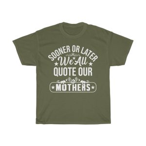 Sooner Or Later We All Quote Our Mothers Day  Tshirt Design 1