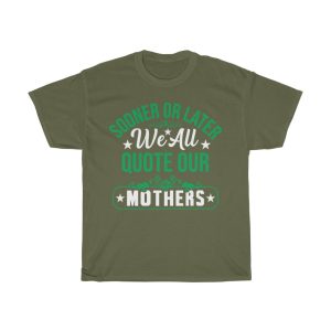 Sooner Or Later We All Quote Our Mothers Day Tshirt