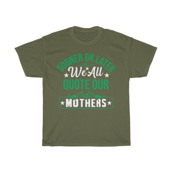 Sooner Or Later We All Quote Our Mothers Day Tshirt