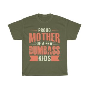 Proud Mother Of A Few Dumbass Kids Tshirt