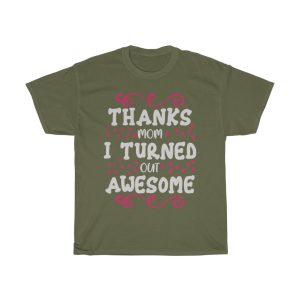 Thanks Mom I Turned Out Awesome Tshirt