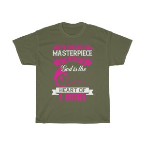 The Loveliest Masterpiece Of The Heart Of God Is The Heart Of A Mother Tshirt