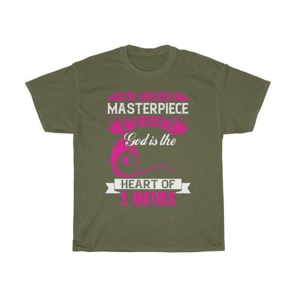 The Loveliest Masterpiece Of The Heart Of God Is The Heart Of A Mother Tshirt