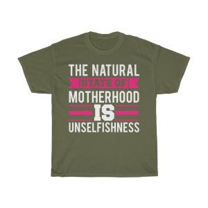 The Natural State Of Motherhood Is Unselfishness Tshirt