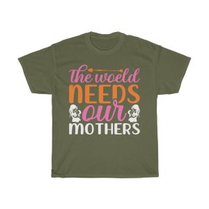 The World Needs Our Mothers Tshirt Design 10