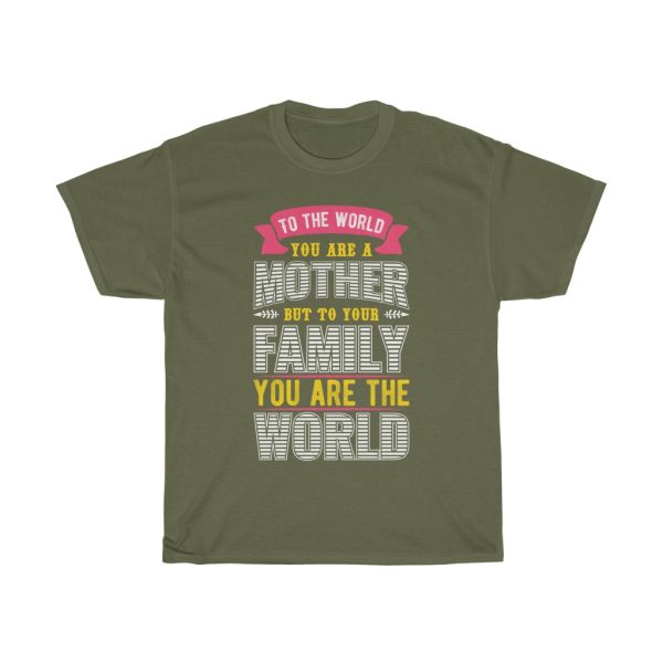 To The World You Are A Mother But To Your Family You Are The World Tshirt Design 1