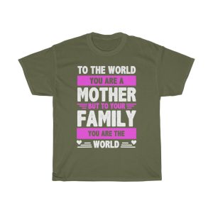 To The World You Are A Mother But To Your Family You Are The World Tshirt Design 2