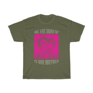 We Are Born Of Love; Love Is Our Mother Tshirt Design 1