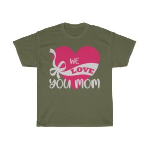 We Love You Mom Tshirt