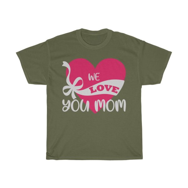 We Love You Mom Tshirt