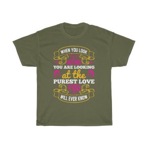 When You Look At Your Mother, You Are Looking At The Purest Love You Will Ever Know Tshirt