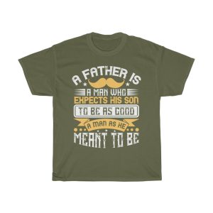 A Father Is A Man Who Expects His Son To Be As Good A Man As He Meant To Be Gift Shirt Design 1