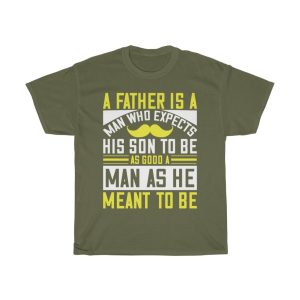 A Father Is A Man Who Expects His Son To Be As Good A Man As He Meant To Be Gift Shirt Design 4