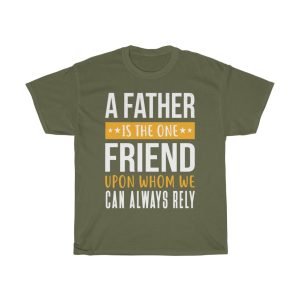 A Father Is The One Friend Upon Whom We Can Always Rely Gift Shirt Design 1