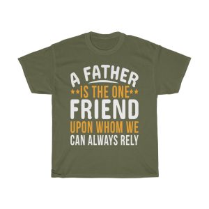 A Father Is The One Friend Upon Whom We Can Always Rely Gift Shirt Design 3