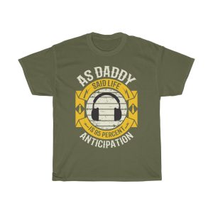 As Daddy Said, Life Is Percent Anticipation Gift Shirt Design 4