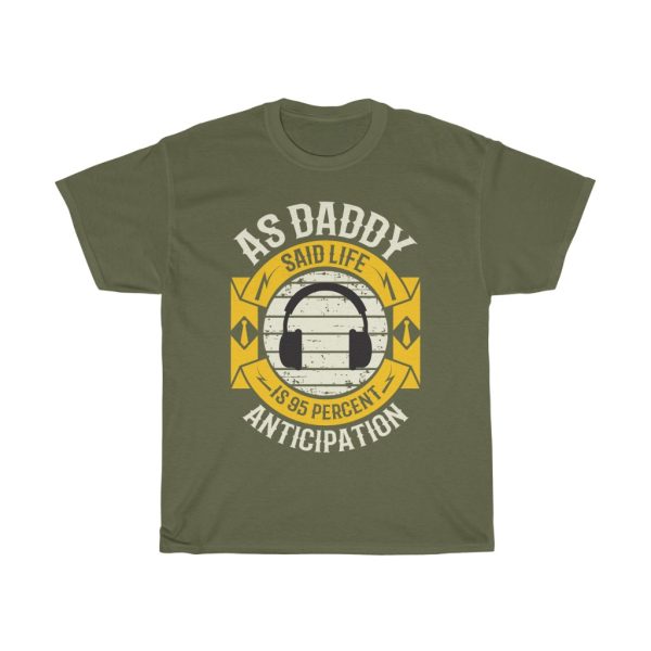 As Daddy Said, Life Is Percent Anticipation Gift Shirt Design 4