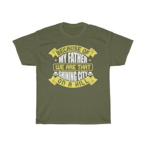 Because Of My Father, We Are That Shining City On A Hill Gift Shirt Design 1