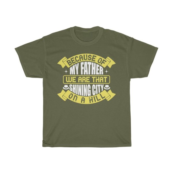 Because Of My Father, We Are That Shining City On A Hill Gift Shirt Design 1