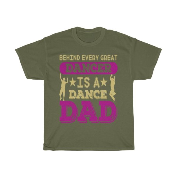 Behind Every Great Dancer Is A Dance Dad Gift Shirt