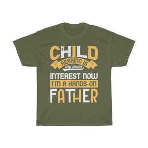 Child Rearing Is My Main Interest Now I’m A Hands On Father Gift Shirt Design 1