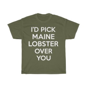 I’d Pick Maine Lobster Over You Funny Gift T-shirt