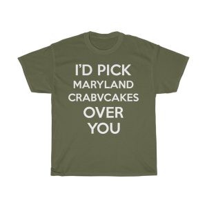 I’d Pick Maryland Crabvcakes Over You Funny Gift T-shirt