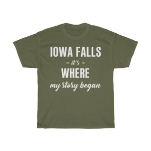 Iowa Falls It’s Where My Story Began Cool Gift T-shirt