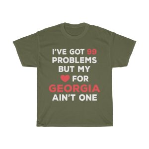 I’ve Got 99 Problems But My Love For Georgia Ain’t One T-shirt