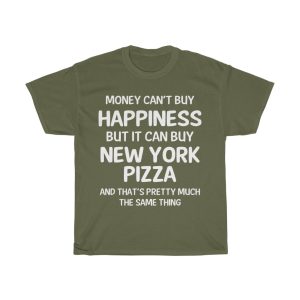 Money Can’t Buy Happiness But It Can Buy New York Pizza T-shirt