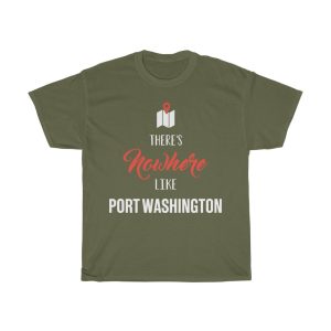 There’s Nowhere Like Port Washington Cool Gift T-shirt