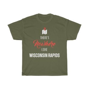 There’s Nowhere Like Wisconsin Rapids Cool Gift T-shirt