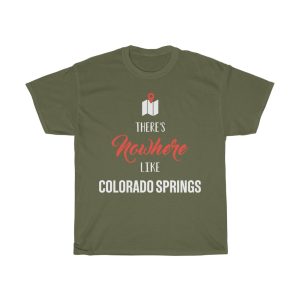 There’s Nowhere Like Colorado Springs Cool Gift T-shirt