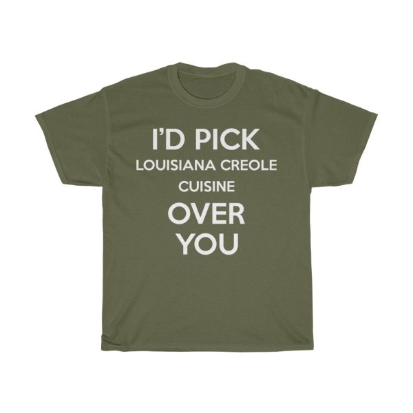 I’d Pick Louisiana Creole Cuisine Over You Funny Gift T-shirt