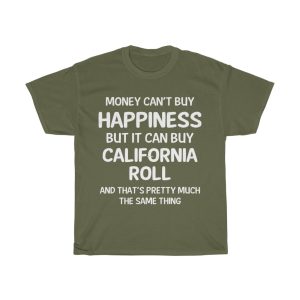 Money Can’t Buy Happiness But It Can Buy California Roll T-shirt