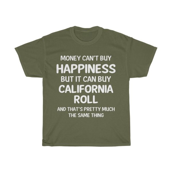 Money Can’t Buy Happiness But It Can Buy California Roll T-shirt