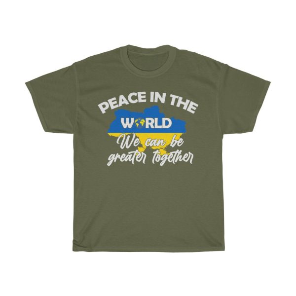 Peace In The World We Can Be Greater Together Stop The War T-shirt