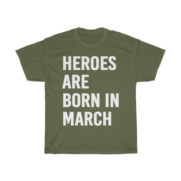 heroes are born in march birthday gift t-shirt