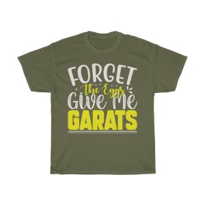 Forget Eggs Give Me Tshirt