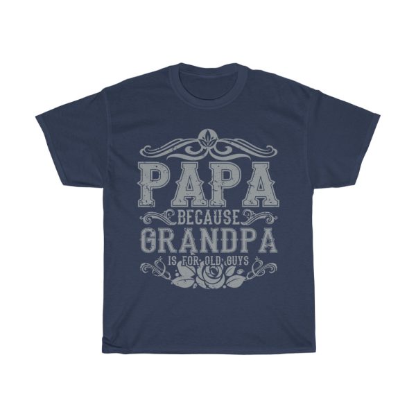 Papa Because Grandpa Is For Old Guys Gift Shirt Design 1