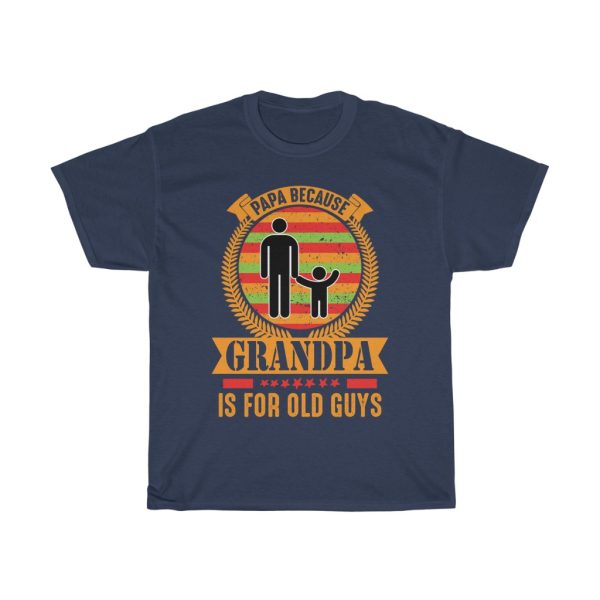 Papa Because Grandpa Is For Old Guys Gift Shirt Design 2