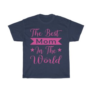 The Best Mom In The World Gift Shirt