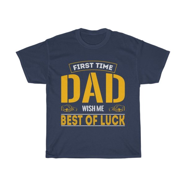 First Time Dad Wish Me Best Of Luck Gift Shirt