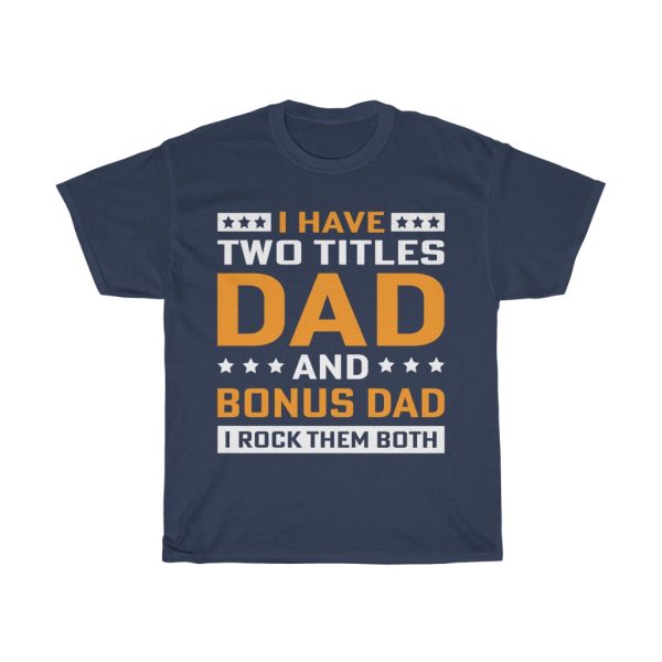 I Have Two Titles Dad And Bonus Dad I Rock Them Both Gift Shirt