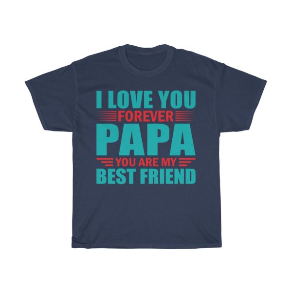 I Love You Forever Papa You Are My Best Friend Gift Shirt