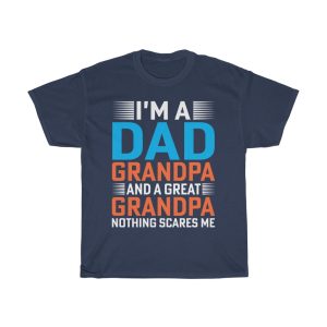 I’m A Dad Grandpa And A Great Grandpa Nothing Scares Me Gift Shirt