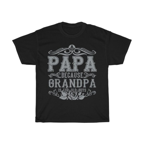 Papa Because Grandpa Is For Old Guys Gift Shirt Design 1