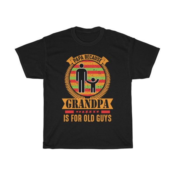 Papa Because Grandpa Is For Old Guys Gift Shirt Design 2