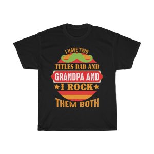 I Have Two Titles Dad And Grandpa And I Rock Them Both Gift Shirt