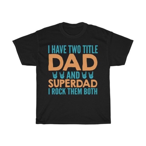 I Have Two Title Dad Gift Shirt